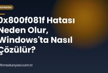 0x800f081f Hatası Neden Olur, Windows'ta Nasıl Çözülür?