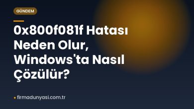 0x800f081f Hatası Neden Olur, Windows'ta Nasıl Çözülür?