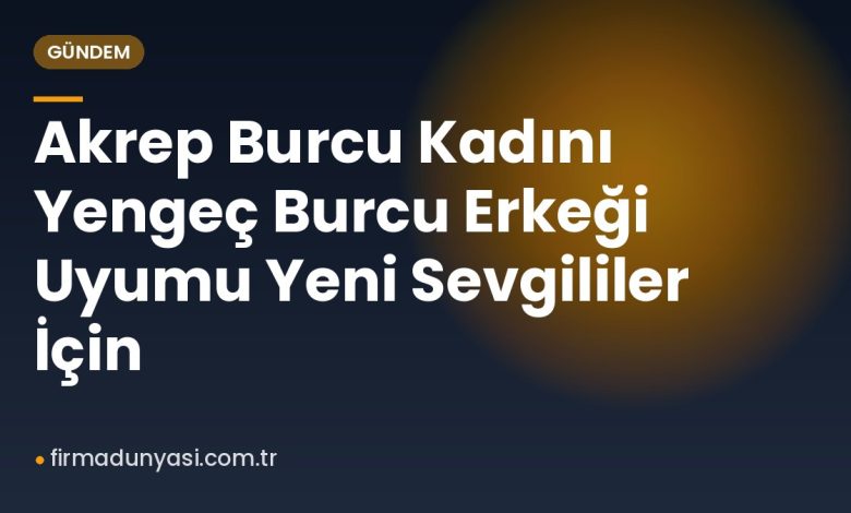 Akrep Burcu Kadını Yengeç Burcu Erkeği Uyumu Yeni Sevgililer İçin Akrep Burcu Kadını Yengeç Burcu Erkeği Uyumu Yeni Sevgililer İçin