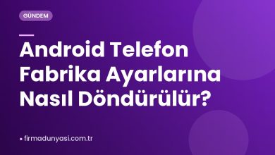 Android Telefon Fabrika Ayarlarına Nasıl Döndürülür? Android Telefon Fabrika Ayarlarına Nasıl Döndürülür?
