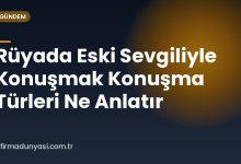 Rüyada Eski Sevgiliyle Konuşmak Konuşma Türleri Ne Anlatır Rüyada Eski Sevgiliyle Konuşmak Konuşma Türleri Ne Anlatır