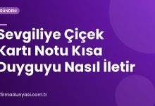 Sevgiliye Çiçek Kartı Notu Kısa Duyguyu Nasıl İletir