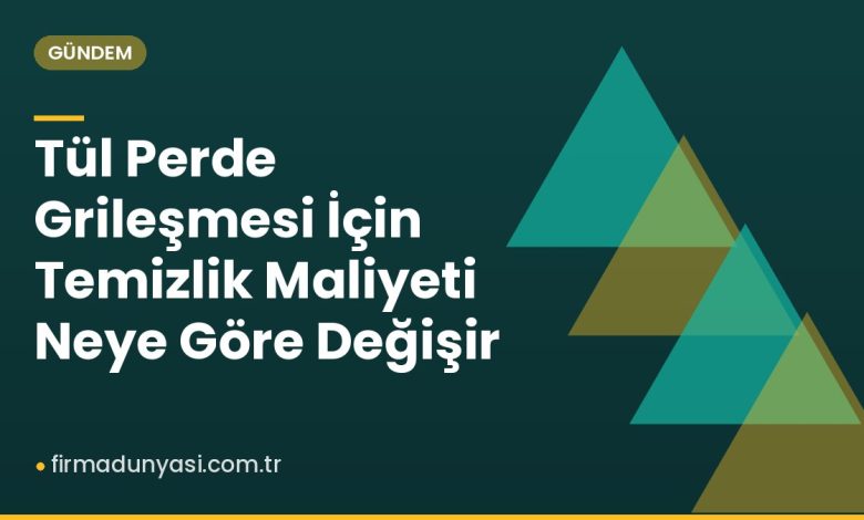 Tül Perde Grileşmesi İçin Temizlik Maliyeti Neye Göre Değişir