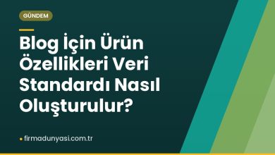 Blog İçin Ürün Özellikleri Veri Standardı Nasıl Oluşturulur? Blog İçin Ürün Özellikleri Veri Standardı Nasıl Oluşturulur?