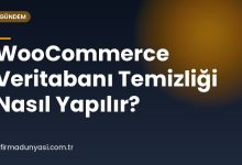 WooCommerce Veritabanı Temizliği Nasıl Yapılır?