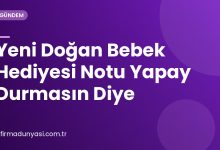 Yeni Doğan Bebek Hediyesi Notu Yapay Durmasın Diye